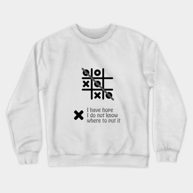 Gift For Your Self - I have hope I do not know where to put it Crewneck Sweatshirt by HozDes